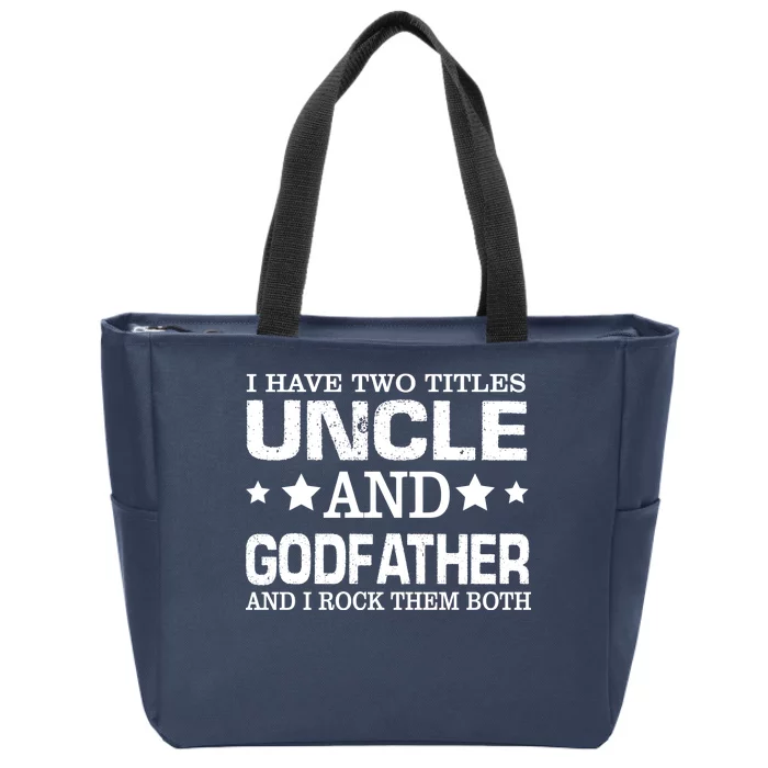 Have Two Titles Uncle And Godfather I Rock Them Both Zip Tote Bag