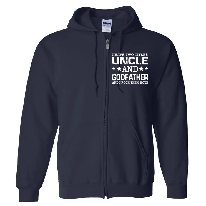 Have Two Titles Uncle And Godfather I Rock Them Both Full Zip Hoodie