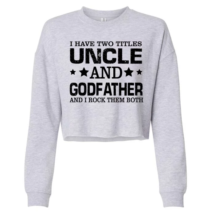 Have Two Titles Uncle And Godfather I Rock Them Both Cropped Pullover Crew