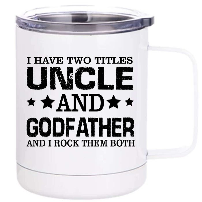 Have Two Titles Uncle And Godfather I Rock Them Both Front & Back 12oz Stainless Steel Tumbler Cup