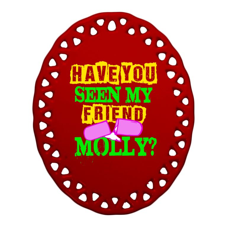 Have You Seen My Friend Molly Oval Ornament