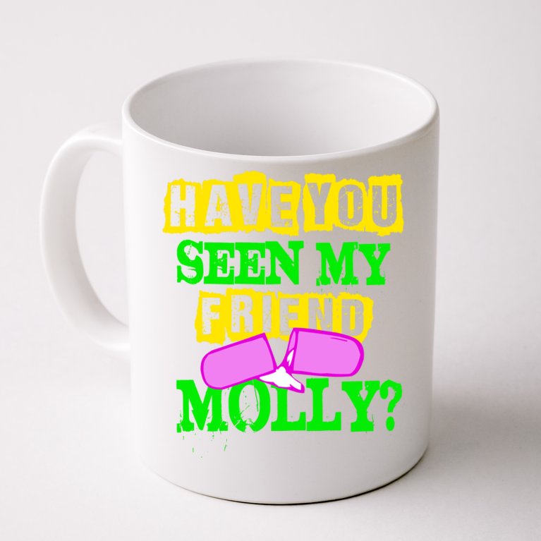 Have You Seen My Friend Molly Coffee Mug