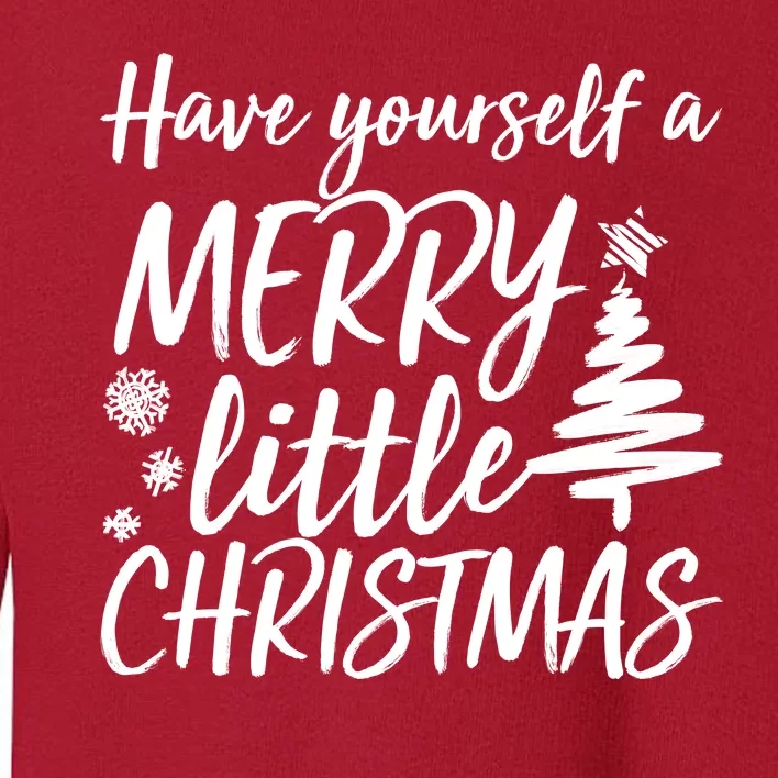 Have Yourself A Merry Little Christmas Toddler Sweatshirt