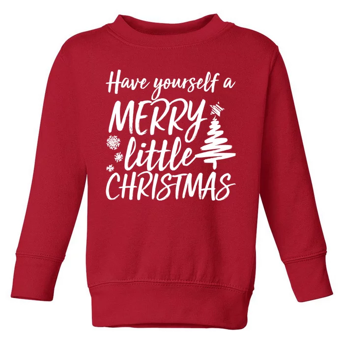 Have Yourself A Merry Little Christmas Toddler Sweatshirt