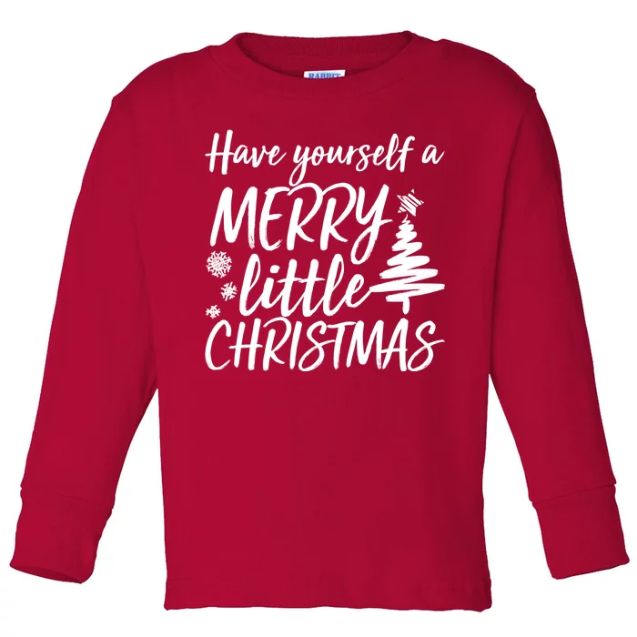 Have Yourself A Merry Little Christmas Toddler Long Sleeve Shirt