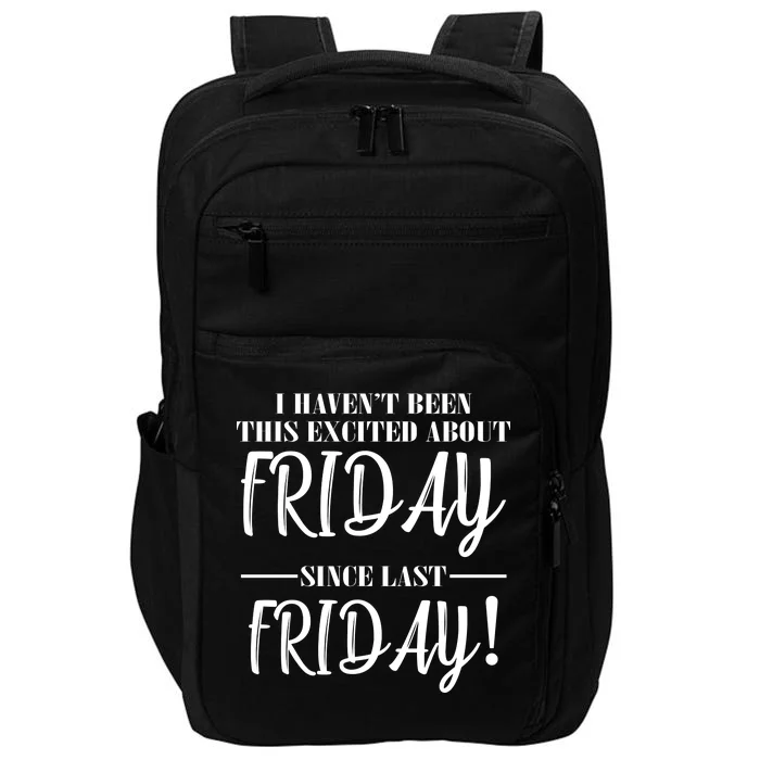 Haven't Been This Excited About Friday Since Last Friday Impact Tech Backpack