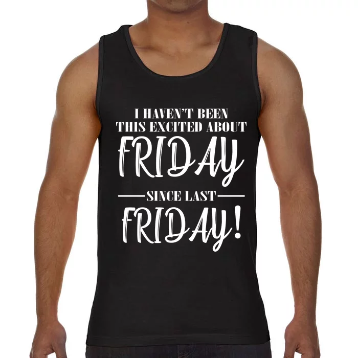 Haven't Been This Excited About Friday Since Last Friday Comfort Colors® Tank Top