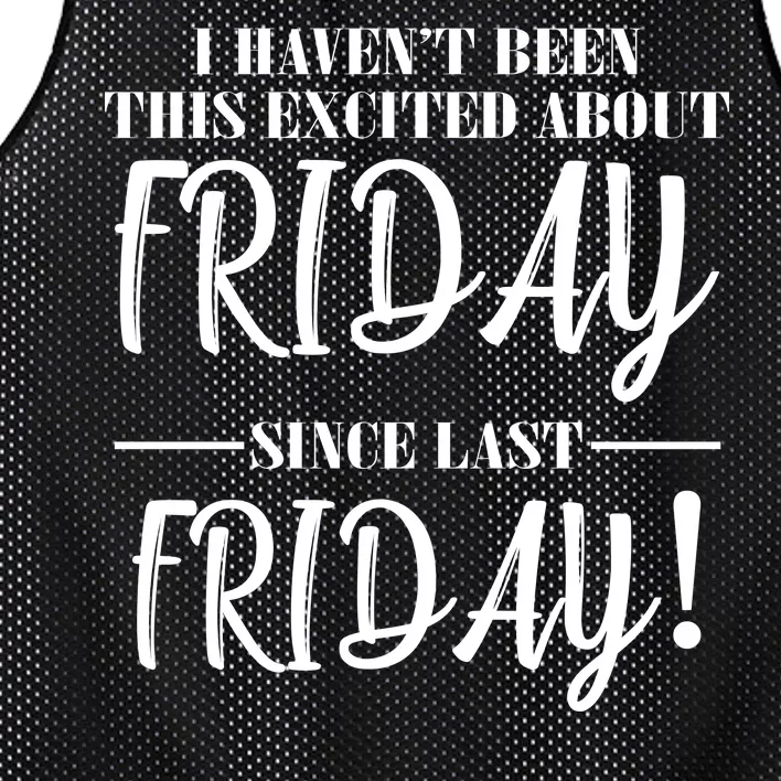 Haven't Been This Excited About Friday Since Last Friday Mesh Reversible Basketball Jersey Tank