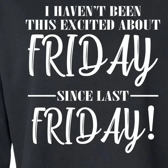 Haven't Been This Excited About Friday Since Last Friday Cropped Pullover Crew