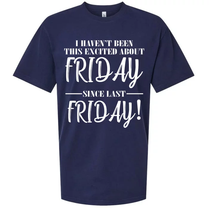 Haven't Been This Excited About Friday Since Last Friday Sueded Cloud Jersey T-Shirt