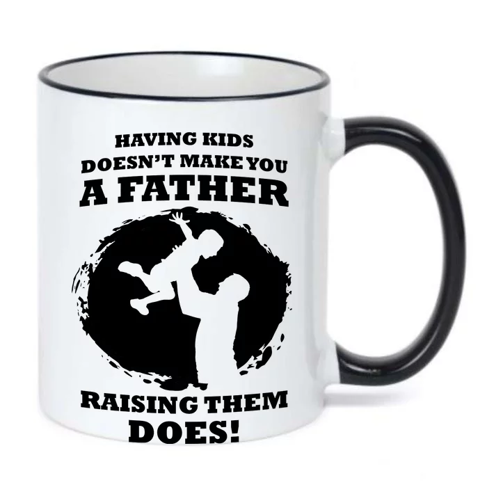 Having Kids Doesn't Make You A Father Raising Them Does Black Color Changing Mug