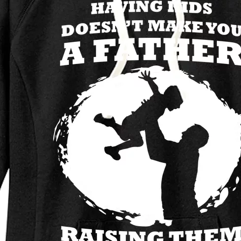 Having Kids Doesn't Make You A Father Raising Them Does Women's Fleece Hoodie