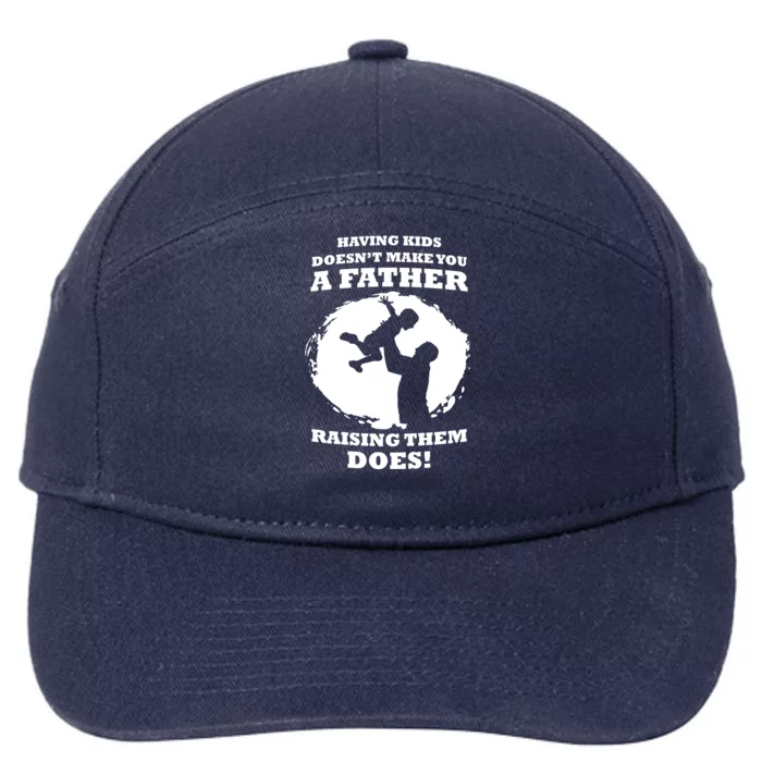 Having Kids Doesn't Make You A Father Raising Them Does 7-Panel Snapback Hat