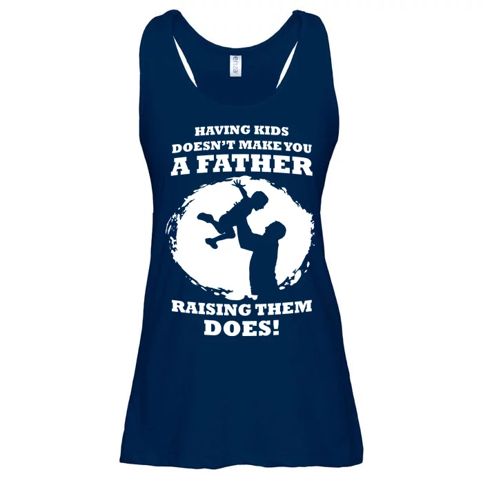 Having Kids Doesn't Make You A Father Raising Them Does Ladies Essential Flowy Tank