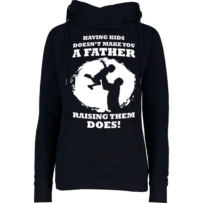 Having Kids Doesn't Make You A Father Raising Them Does Womens Funnel Neck Pullover Hood