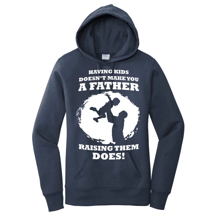 Having Kids Doesn't Make You A Father Raising Them Does Women's Pullover Hoodie