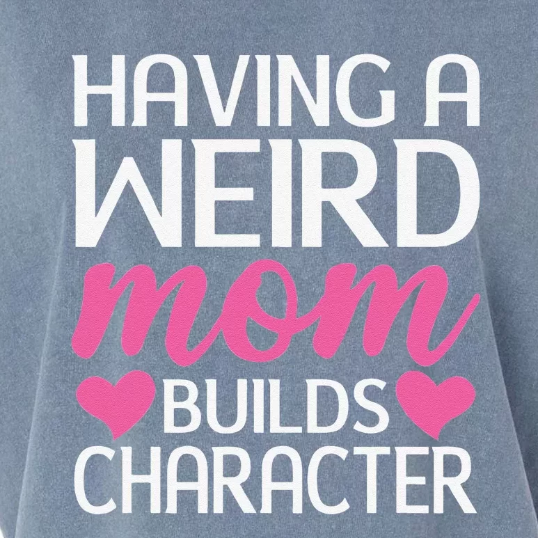 Having A Weird Mom Builds Character Funny Mother's Day Garment-Dyed Women's Muscle Tee