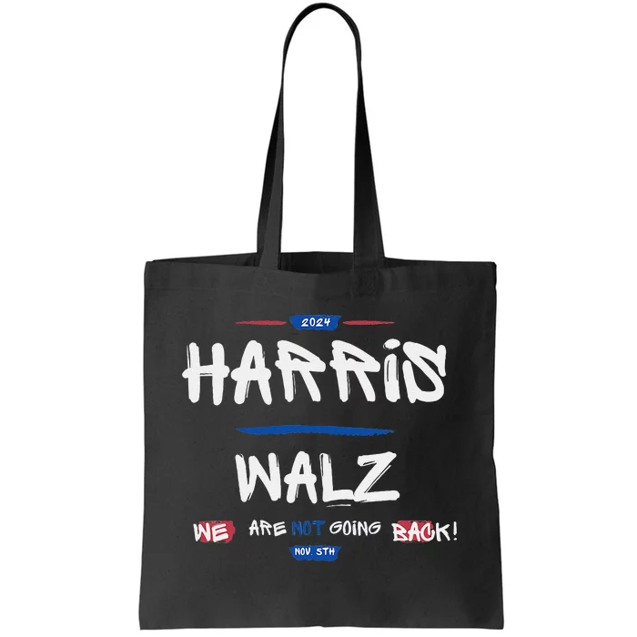 Harris And Walz We Are Not Going Back Nov 5th 2024 Vote Tote Bag