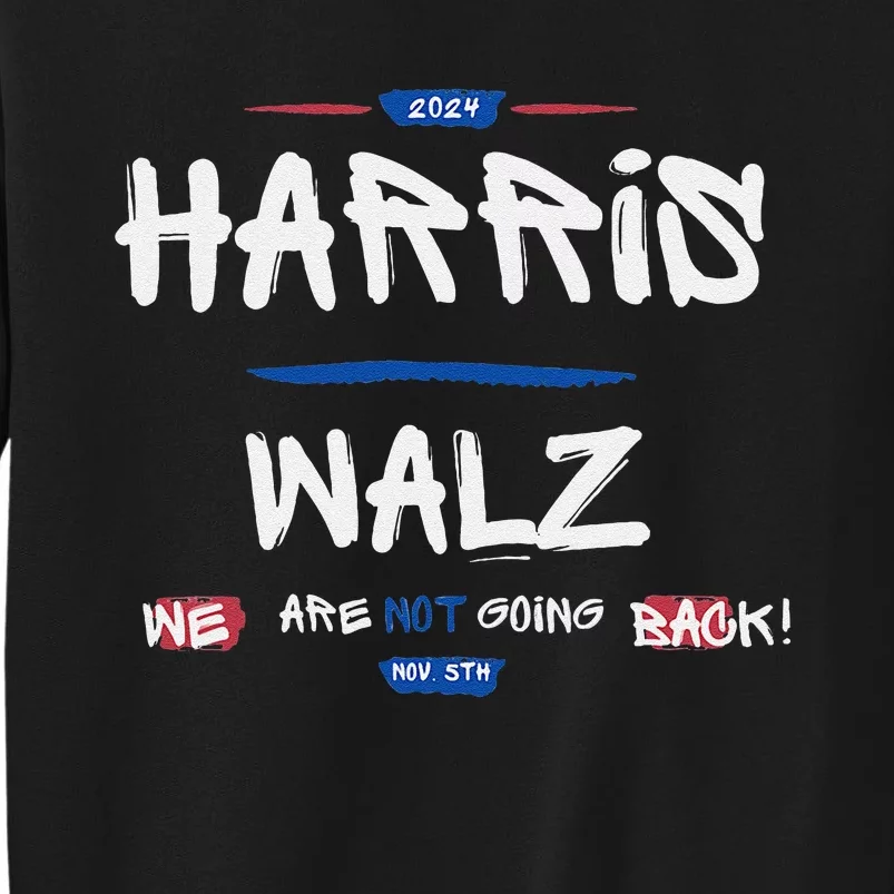 Harris And Walz We Are Not Going Back Nov 5th 2024 Vote Tall Sweatshirt