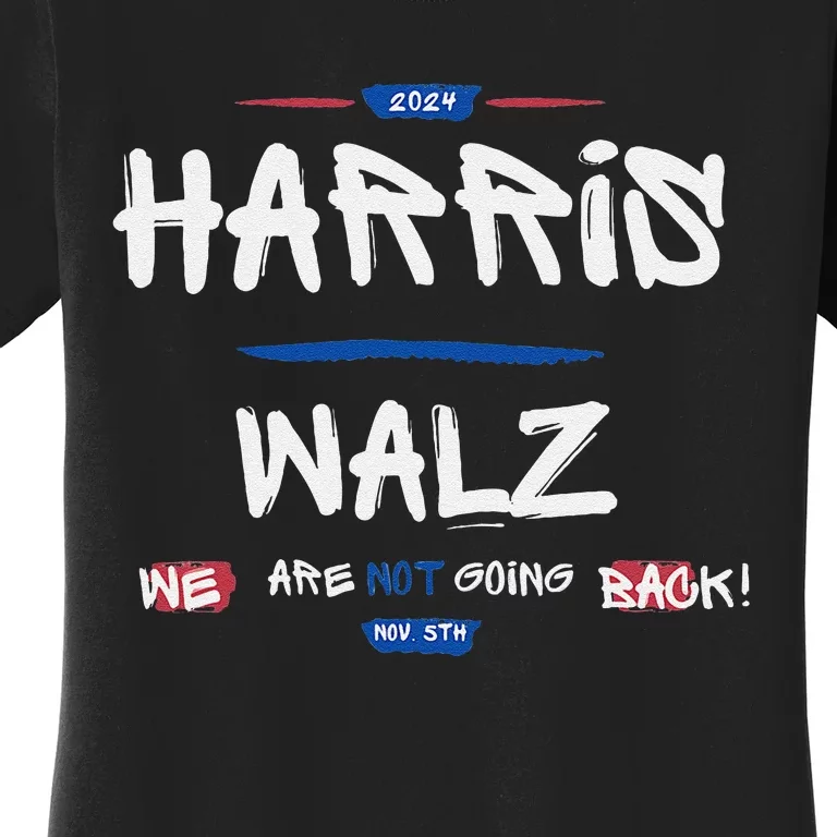 Harris And Walz We Are Not Going Back Nov 5th 2024 Vote Women's T-Shirt