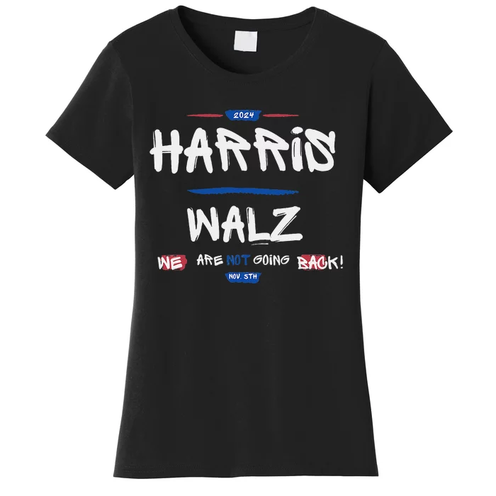 Harris And Walz We Are Not Going Back Nov 5th 2024 Vote Women's T-Shirt