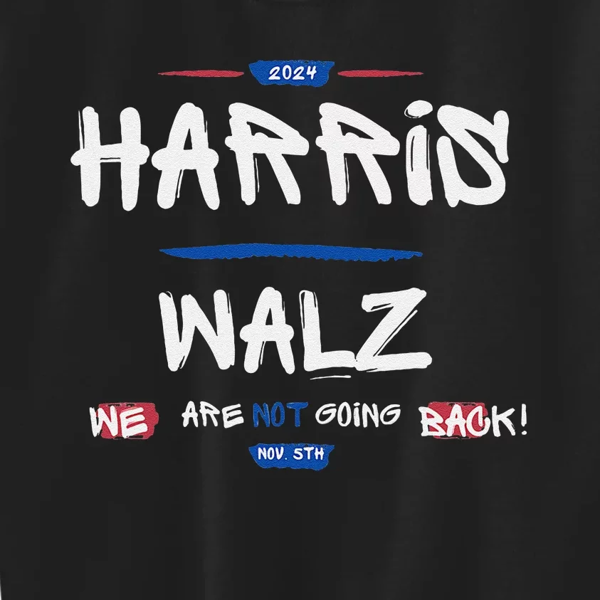 Harris And Walz We Are Not Going Back Nov 5th 2024 Vote Kids Sweatshirt