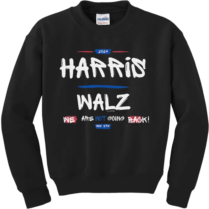 Harris And Walz We Are Not Going Back Nov 5th 2024 Vote Kids Sweatshirt