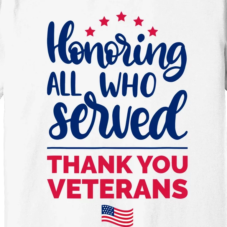 Honoring All Who Served Thank You Veterans Day Premium T-Shirt