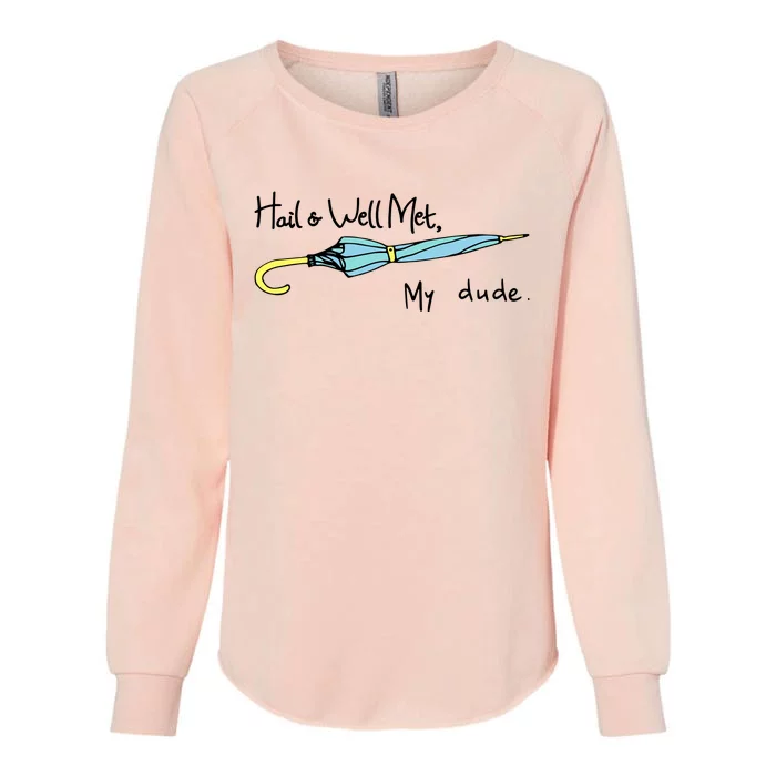 Hail And Well Met My Dude Fun Womens California Wash Sweatshirt