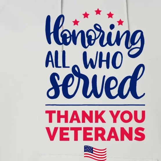 Honoring All Who Served Thank You Veterans Day Wo Performance Fleece Hoodie