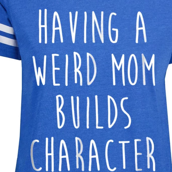 Having A Weird Mom Builds Character Enza Ladies Jersey Football T-Shirt