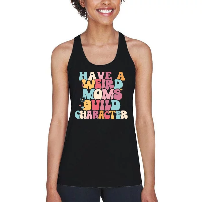 Having A Weird Moms Build Character Weird Moms Weird Mom Club Women's Racerback Tank