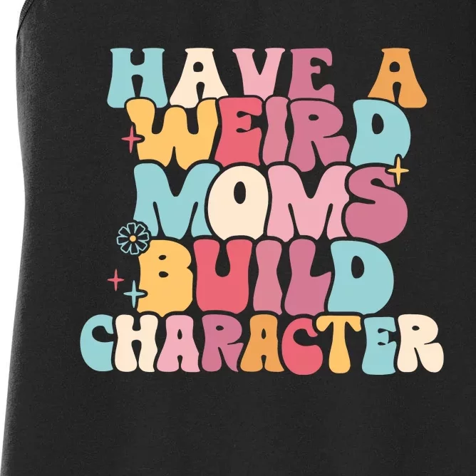 Having A Weird Moms Build Character Weird Moms Weird Mom Club Women's Racerback Tank