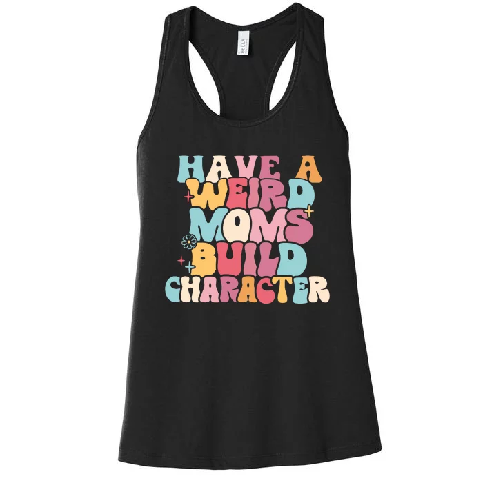 Having A Weird Moms Build Character Weird Moms Weird Mom Club Women's Racerback Tank