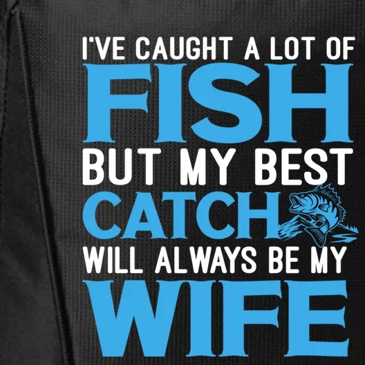 Husband And Wife My Best Catch Will Always Be My Wife Gift City Backpack