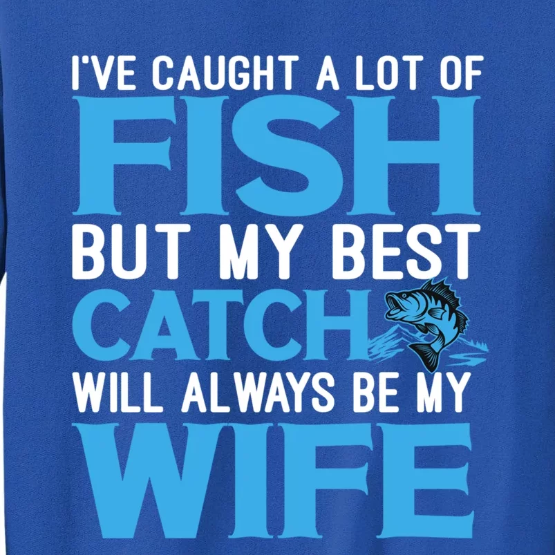 Husband And Wife My Best Catch Will Always Be My Wife Gift Tall Sweatshirt