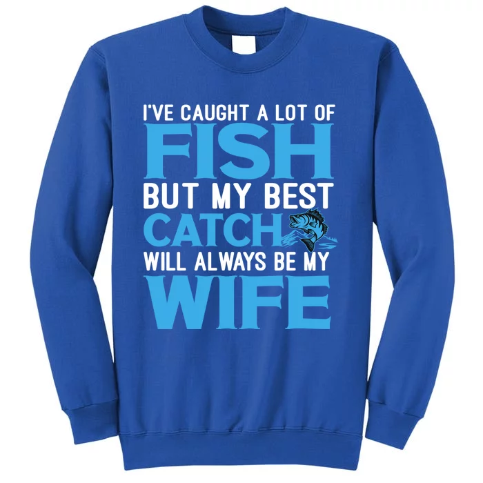 Husband And Wife My Best Catch Will Always Be My Wife Gift Tall Sweatshirt