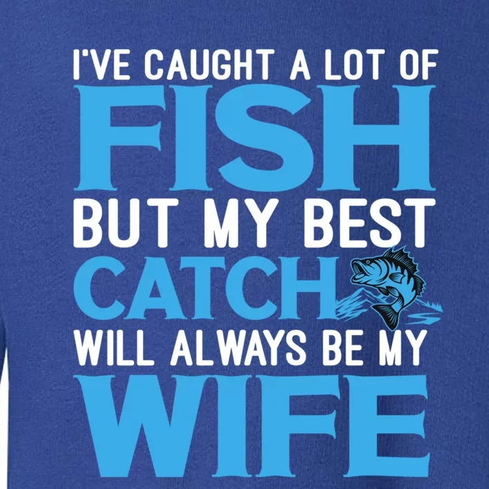 Husband And Wife My Best Catch Will Always Be My Wife Gift Toddler Sweatshirt