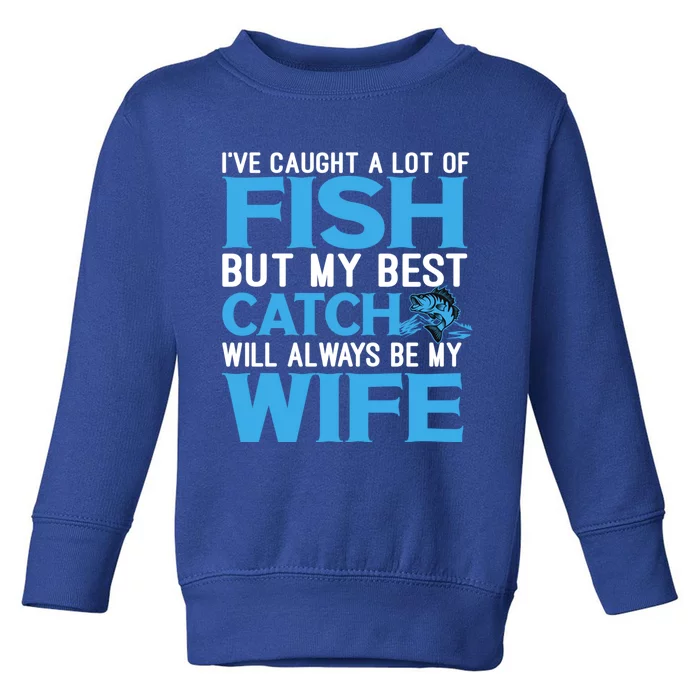 Husband And Wife My Best Catch Will Always Be My Wife Gift Toddler Sweatshirt