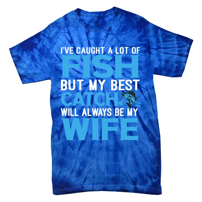 Husband And Wife My Best Catch Will Always Be My Wife Gift Tie-Dye T-Shirt