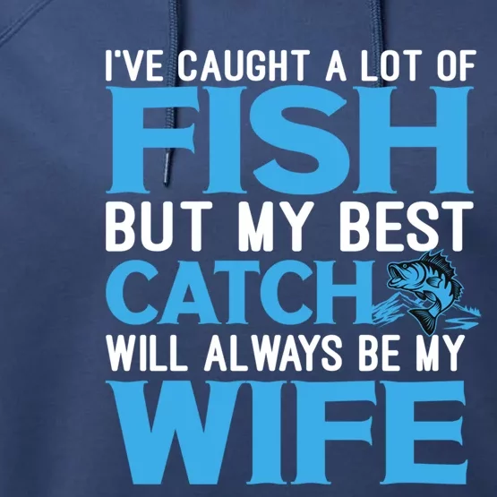 Husband And Wife My Best Catch Will Always Be My Wife Gift Performance Fleece Hoodie