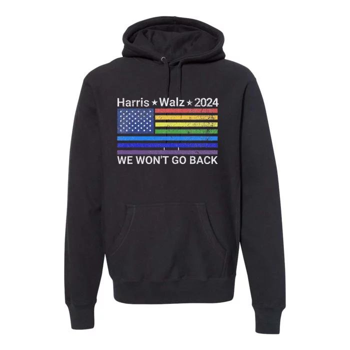 Harris And Walz President 2024 Pride Flag WonT Go Back Premium Hoodie