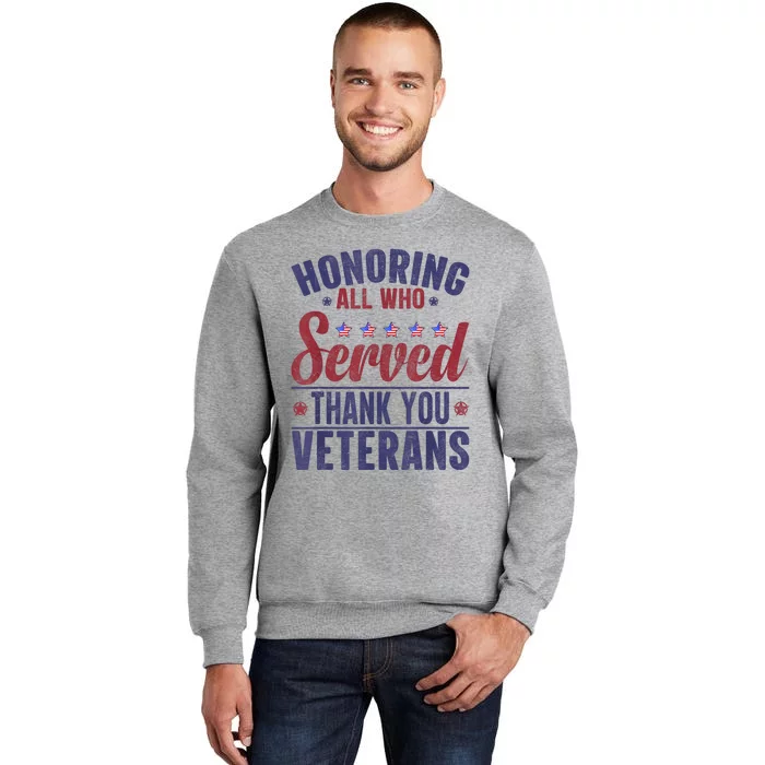 Honoring All Who Served Thank You Veterans Day Us Patriotic Tall Sweatshirt