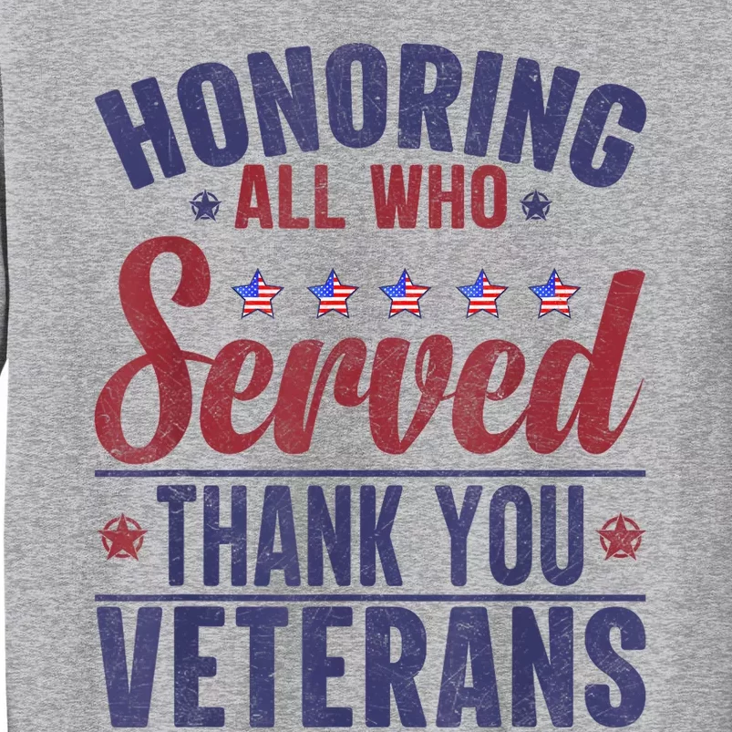 Honoring All Who Served Thank You Veterans Day Us Patriotic Tall Sweatshirt