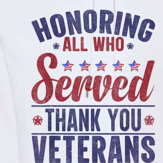 Honoring All Who Served Thank You Veterans Day Us Patriotic Premium Hoodie