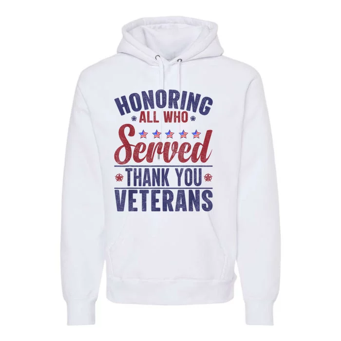 Honoring All Who Served Thank You Veterans Day Us Patriotic Premium Hoodie