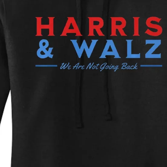 Harris And Walz We Are Not Going Back President Election Premium Women's Pullover Hoodie