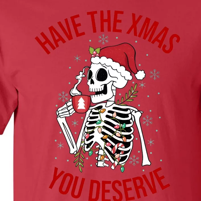 Have A Xmas You Deserve Funny Skeleton Christmas Tall T-Shirt