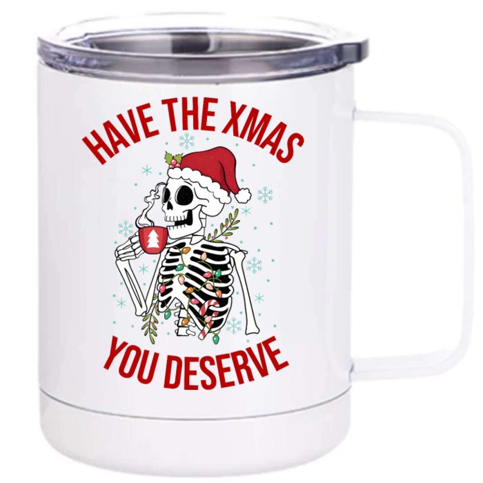 Have A Xmas You Deserve Funny Skeleton Christmas Front & Back 12oz Stainless Steel Tumbler Cup