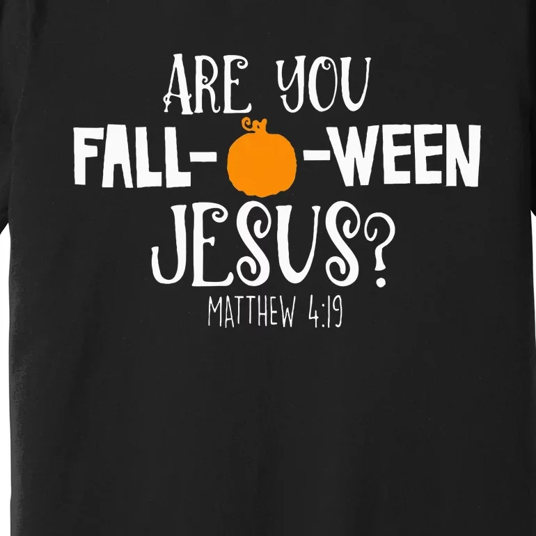 Halloween Are You Falloween Jesus Matthew Christian Faith Premium T-Shirt